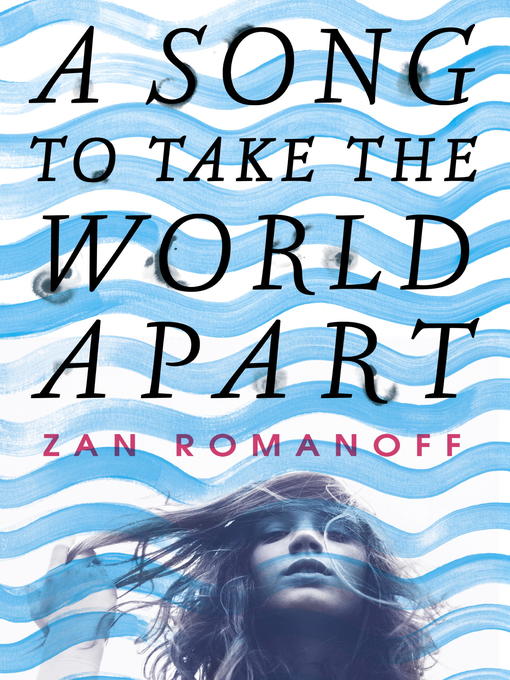 Title details for A Song to Take the World Apart by Zan Romanoff - Available